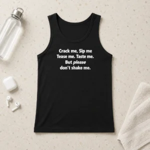 Premium Crack Me Sip Me Tease Me Taste Me But Please Don'T Shake Me Tank Top