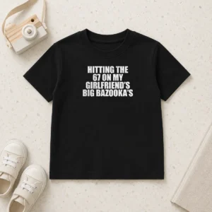 Premium Hitting The 67 On My Girlfriend S Big Bazooka'S Kids T Shirt in vibrant colors for children