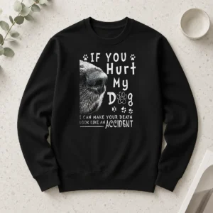 Premium If You Hurt My Dog I Can Make Your Death Look Like An Accident long sleeve shirt in black, front view with bold white text