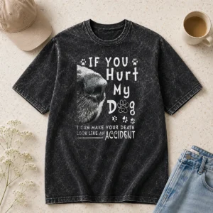 Premium If You Hurt My Dog I Can Make Your Death Look Like An Accident Washed T-Shirt