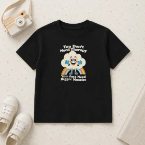 Premium Pretty You Don'T Need Therapy You Just Need Bigger Muscles Kids T-Shirt