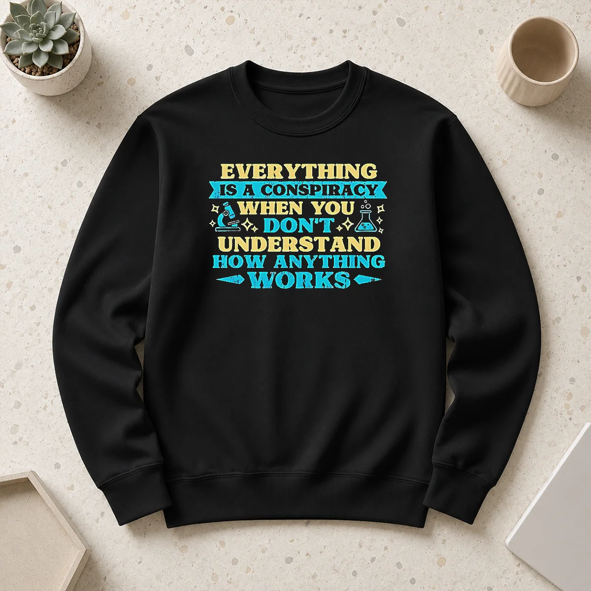 Pretty Everything Is A Conspiracy When You Don'T Understand How Anything Works Sweater