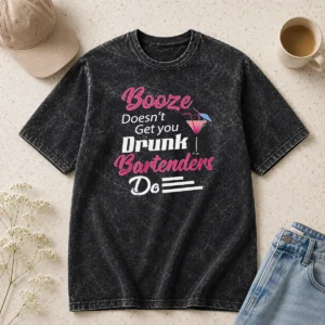 Top Awesome Booze Doesn'T Get You Drunk Bartenders Do Washed T-Shirt