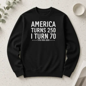 Top Funny America Turns 250 I Turn 70 1776 1956 2026 Birthday Celebration Anniversary Long Sleeve Shirt