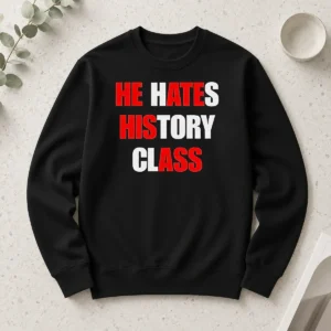 Top Funny He Hates History Class Long Sleeve Shirt