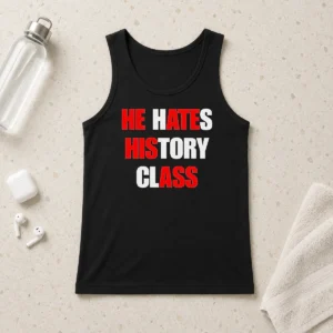 Top Funny He Hates History Class Tank Top