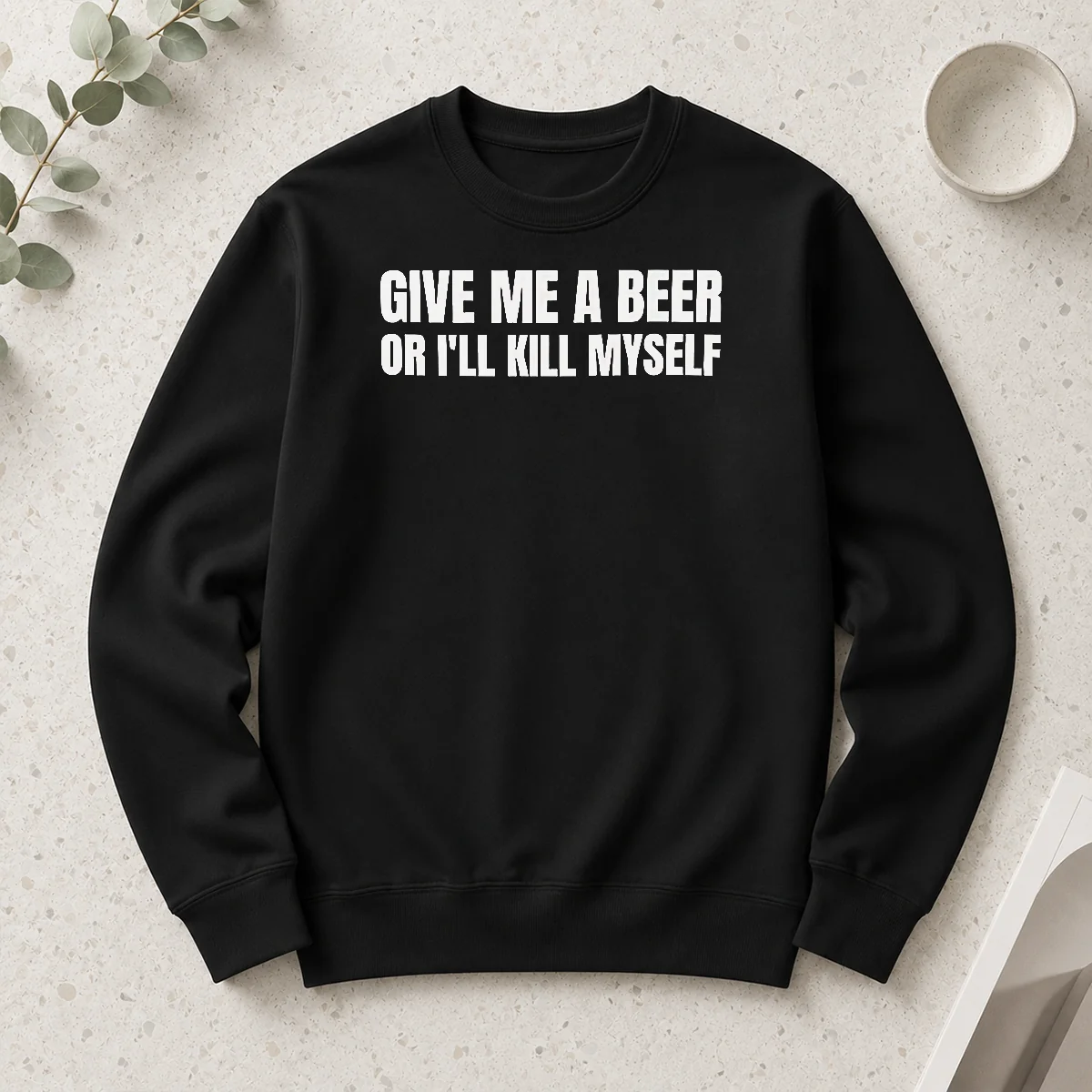 Top Give Me A Beer Or I'Ll Kill Myself Drinking long sleeve shirt in black, laid flat showing front print design