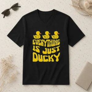 Top Good Everything Is Just Ducky V-Neck Shirt