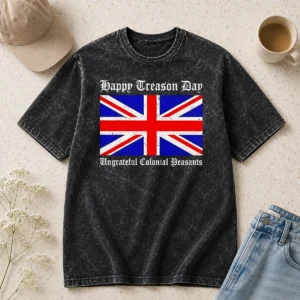 Top Happy Treason Day Ungrateful Colonial Peasants 4th Of July Washed T-Shirt