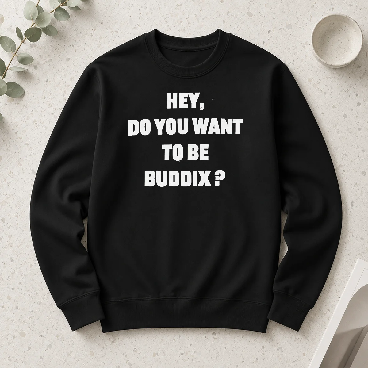 Top Hey Do You Want To Be Buddix Slogan long sleeve shirt in white with bold black text on front