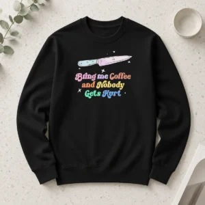 Top Nice Bring Me Coffee And Nobody Gets Hurt Caffeine Long Sleeve Shirt
