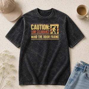 Top Official Caution Low Clearance Mind The Door Frame Washed T-Shirt