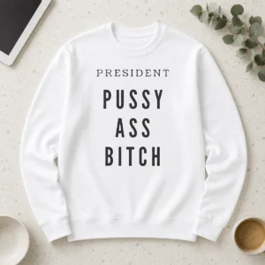 Top President Pussy Ass Bitch Long Sleeve Shirt