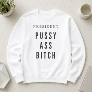Top President Pussy Ass Bitch Sweater