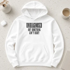 Top Undiagnosed But Something Ain'T Right Chronic Illness Hoodie