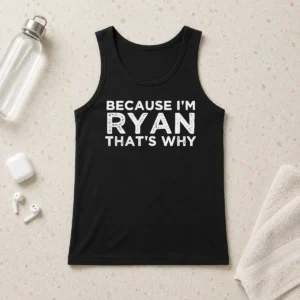 Awesome Top Because I'M Ryan That'S Why Tank Top