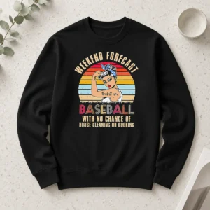 Funny Baseball Mom Weekend Forecast With No Chance Of House Cleaning Or Cooking Long Sleeve Shirt