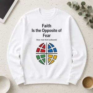 Funny Top Faith Is The Opposite Of Fear Now Read That Backwards Long Sleeve Shirt