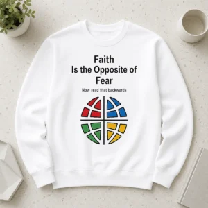 Funny Top Faith Is The Opposite Of Fear Now Read That Backwards Sweater