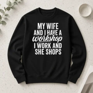 Happy Original Couple Workshop My Wife Shops I Work Long Sleeve Shirt