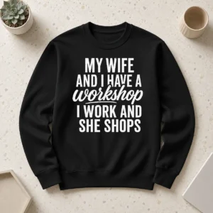 Happy Original Couple Workshop My Wife Shops I Work Sweater