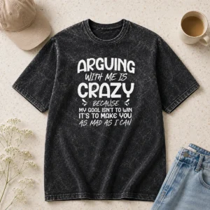 Hot Hot Arguing With Me Pointless I Knew I Was Wrong Washed T-Shirt