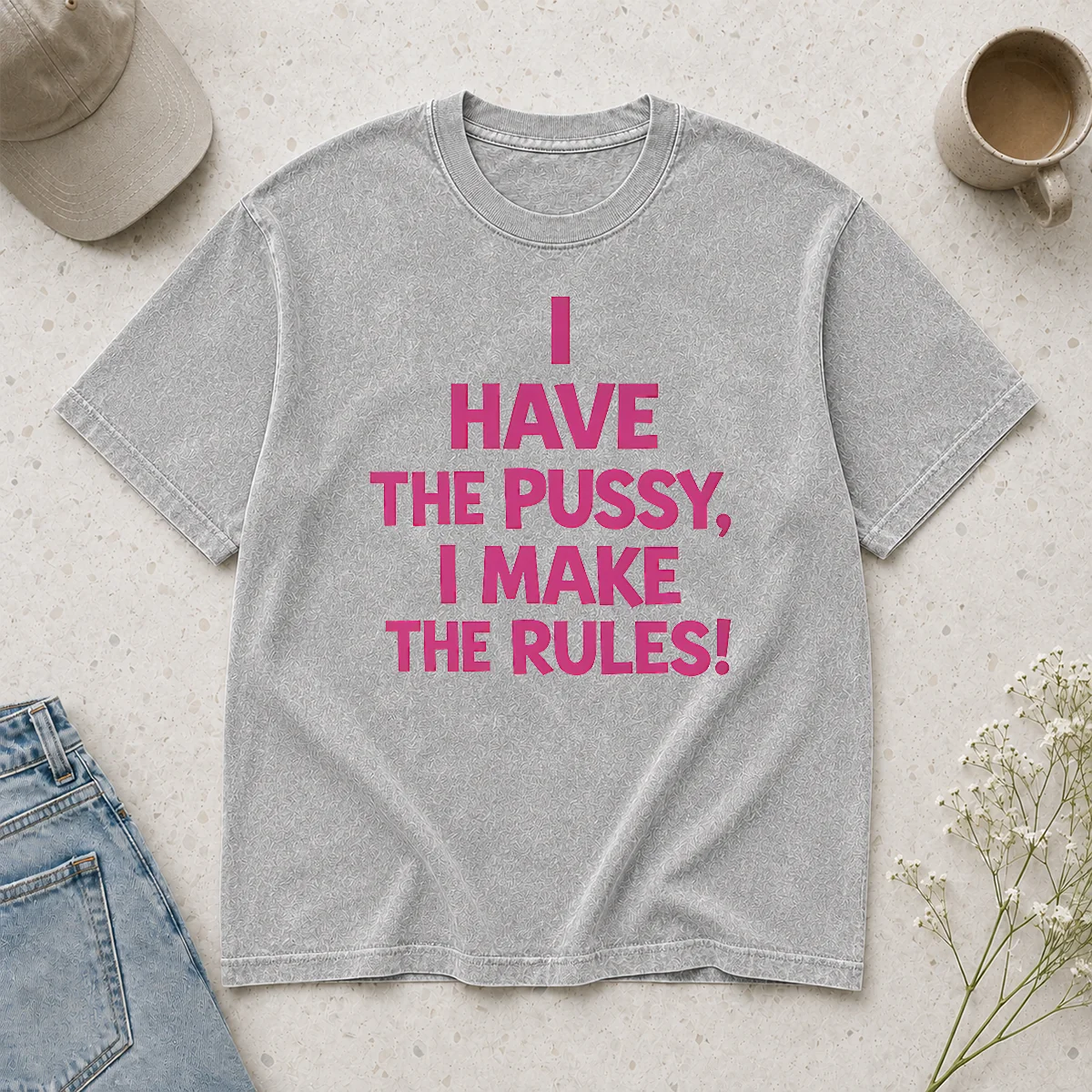Hot Premium I Have The Pussy I Make The Rules Empowerment Washed T-Shirt