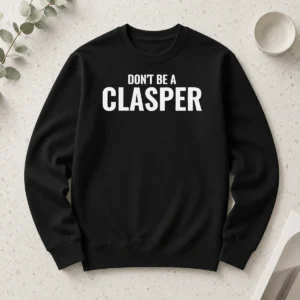 Hot Pretty Don'T Be A Clasper Funny Quote Slogan Long Sleeve Shirt