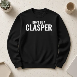 Hot Pretty Don'T Be A Clasper Funny Quote Slogan Sweater