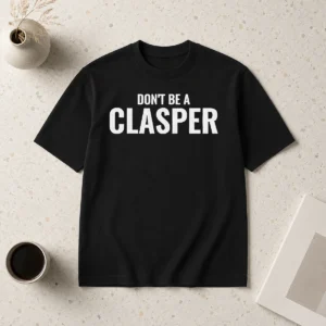 Hot Pretty Don'T Be A Clasper Funny Quote Slogan