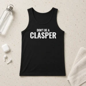 Hot Pretty Don'T Be A Clasper Funny Quote Slogan Tank Top