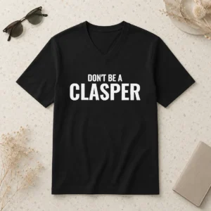 Hot Pretty Don'T Be A Clasper Funny Quote Slogan V-Neck Shirt