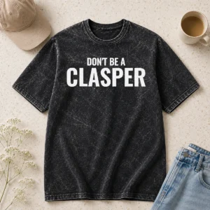 Hot Pretty Don'T Be A Clasper Funny Quote Slogan Washed T-Shirt