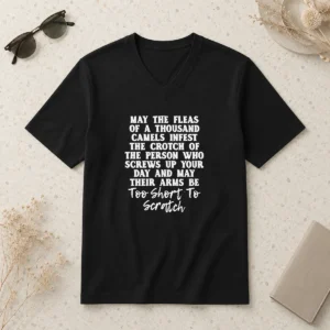 Hot Pretty Quote T Shirt' May The Fleas Of A Thousand Camels Infest The Crotch Of The Person WHO Screws Up Your Day And Their Arms Be Too