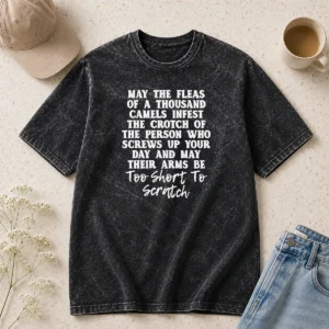Hot Pretty Quote T Shirt' May The Fleas Of A Thousand Camels Infest The Crotch Of The Person WHO Screws Up Your Day And Their Arms Be Too