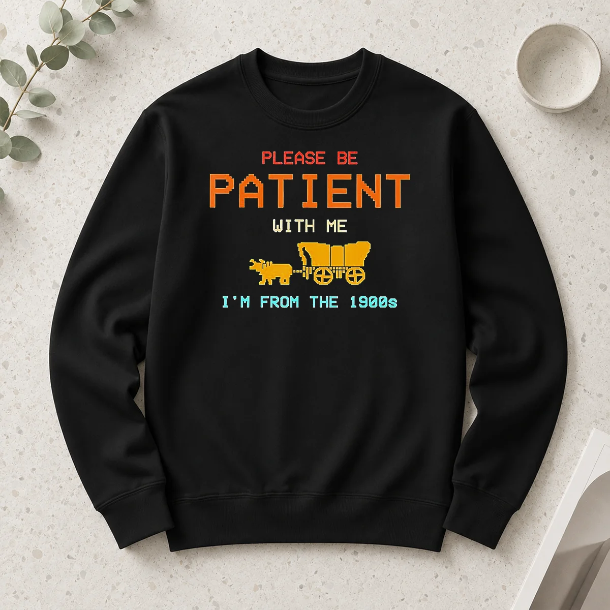Hot Top Please Be Patient With Me I'M From The 1900s Retro Oregon Trail Long Sleeve Shirt