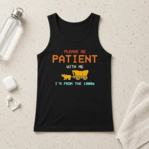Hot Top Please Be Patient With Me I'M From The 1900s Retro Oregon Trail Tank Top