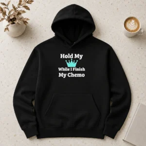 Nice Good Crown Hold My While I Finish My Chemo Hoodie
