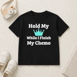 Nice Good Crown Hold My While I Finish My Chemo Kids T-Shirt