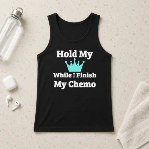 Nice Good Crown Hold My While I Finish My Chemo Tank Top