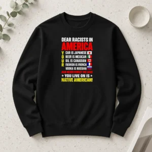 Nice Hot Dear Racists In America You Live On Is Native American Long Sleeve Shirt