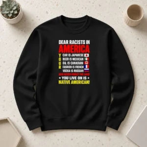 Nice Hot Dear Racists In America You Live On Is Native American Sweater