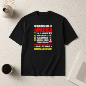Nice Hot Dear Racists In America You Live On Is Native American