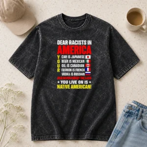 Nice Hot Dear Racists In America You Live On Is Native American Washed T-Shirt