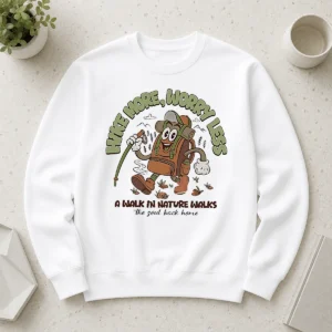 Nice Premium Hot Hike More Worry Less A Walk In Nature Walks The Soul Back Home Sweater
