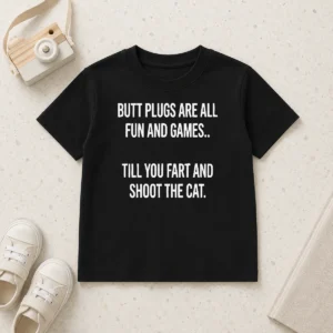 Original Awesome Butt Plugs Are All Fun And Games Till You Fart And Shoot The Cat Kids T-Shirt