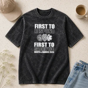 Premium Hot First To Respond And Sacrifice Boots And Badges 2026 Fire Police EMS Washed T-Shirt