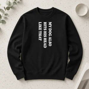 Pretty Premium My Dog Also Hits His Head Like That Pet Owner Long Sleeve Shirt