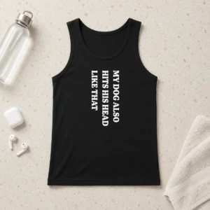 Pretty Premium My Dog Also Hits His Head Like That Pet Owner Tank Top